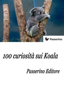 100 curiosit sui Koala.  Passerino Editore