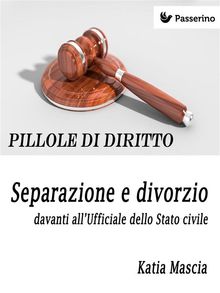 Separazione e divorzio davanti all'Ufficiale dello Stato civile .  Katia Mascia