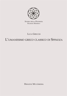 L'umanesimo greco classico di Spinoza.  Luca Grecchi