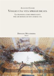 Voglio una vita spregiudicata.  Augusto Cavadi