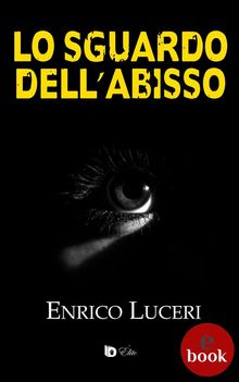 Lo sguardo dell'abisso.  Enrico Luceri