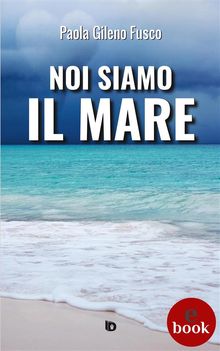 Noi siamo il mare.  Paola Gileno Fusco