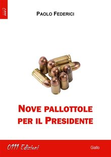 Nove pallottole per il Presidente.  Paolo Federici