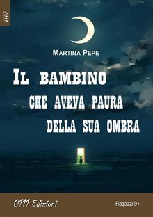 Il bambino che aveva paura della sua ombra.  Martina Pepe