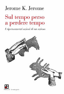 Sul tempo perso a perdere tempo.  Jerome K. Jerome