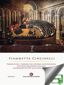 Parrocchie e parroci nel sistema istituzionale politico-religioso italiano da Benedetto XIV allUnit dItalia.  Fiammetta Cincinelli