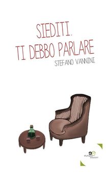 Siediti. Ti debbo parlare.  Stefano Vannini