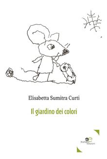 Il Giardino Dei Colori .  Elisabetta Sumitra Curti