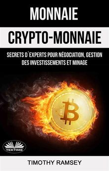 Monnaie : Crypto-Monnaie : Secrets D'Experts Pour Ngociation, Gestion Des Investissements Et Minage.  Hasni