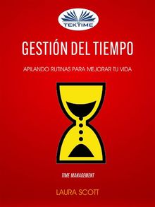 Gestin Del Tiempo: Apilando Rutinas Para Mejorar Tu Vida (Time Management).  Beln Witzel