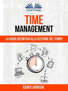 Time Management: La Guida Definitiva Alla Gestione Del Tempo.  Mattia Cozzani