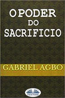 O Poder Do Sacrifcio.  Gabriel Agbo