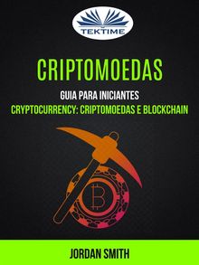 Criptomoedas: Guia Para Iniciantes (Cryptocurrency: Criptomoedas E Blockchain).  Christiane Jost