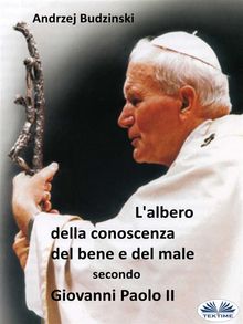 Lalbero Della Conoscenza Del Bene E Del Male  Secondo  Giovanni Paolo II.  Andrzej Stanislaw Budzinski