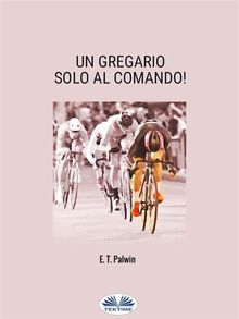 Un Gregario Solo Al Comando!.  E. T. Palwin