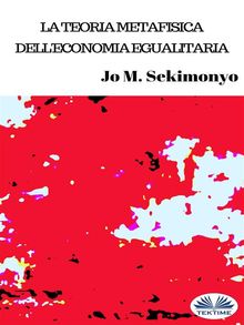 La Teoria Metafisica Dell'Economia Egualitaria.  Alberto Favaro