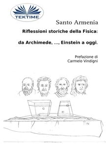 Riflessioni Storiche Della Fisica:  Da Archimede, , Einstein A Oggi..  Santo Armenia