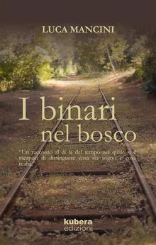 I binari nel bosco.  Luca Mancini