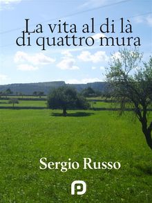 La Vita al di L di Quattro Mura.  Sergio Russo