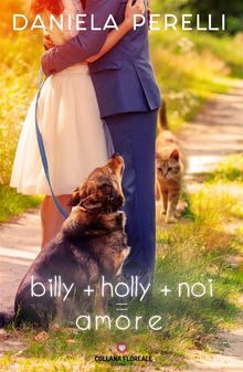 Billy + Holly + Noi = Amore (Floreale).  Daniela Perelli