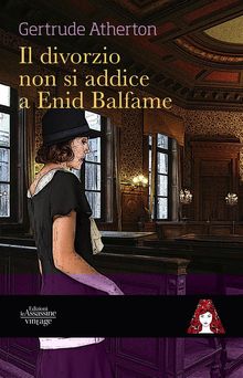 Il matrimonio non si addice a  Enid Balfame .  Gertrude Atherton