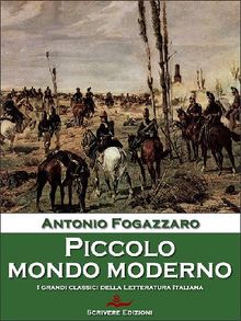 Piccolo mondo moderno.  Antonio Fogazzaro