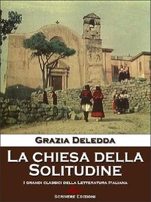 La chiesa della Solitudine.  Grazia Deledda