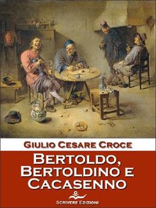 Bertoldo, Bertoldino e Cacasenno.  Giulio Cesare Croce