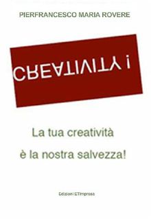 Creativity.  Pierfrancesco Maria Rovere