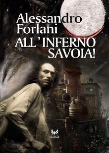 All'inferno Savoia!.  Alessandro Forlani