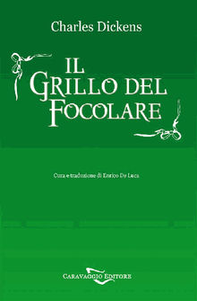 Il Grillo del Focolare. Una Favola Domestica. Traduzione in italiano integrale e annotata.  CHARLES DICKENS