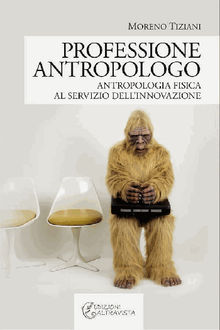 Professione Antropologo. Antropologia fisica al servizio dellinnovazione..  Moreno Tiziani