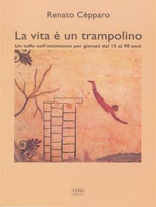 La vita  un trampolino.  Renato Cepparo