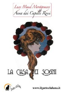 Anna dai Capelli Rossi - La Casa dei Sogni.  Ilaria Isaia