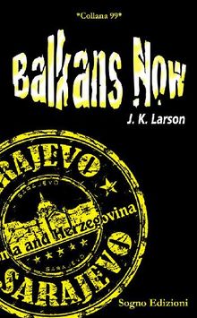 Balkans Now.  J.K. Larson