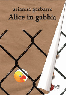 Alice in gabbia.  Arianna Gasbarro