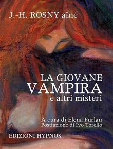 La giovane vampira e altri misteri.  J.-H. Rosny An