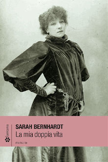 La mia doppia vita.  Sarah Bernhardt