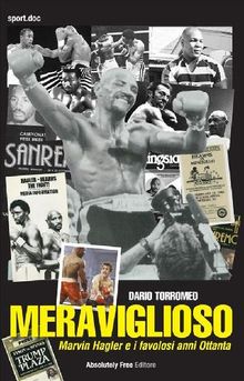 Meraviglioso - Marvin Hagler e i favolosi anni ottanta.  Dario Torromeo