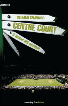 Centre Court - il tennis dei pionieri.  Stefano Semeraro