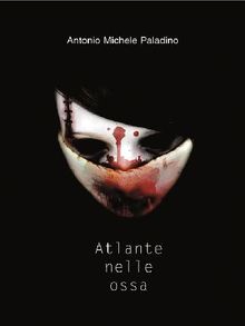 Atlante nelle ossa.  Antonio Michele Paladino