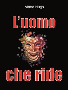 L'uomo che ride.  Victor Hugo