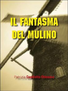 Il fantasma del mulino.  Patrizia Candiotte Chincaro