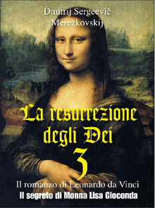 La resurrezione degli Dei 3  Il segreto di Monna Lisa Gioconda .  Dmitrij Sergevic Merekovskij