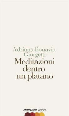 Meditazioni dentro un platano.  Adriana Bonavia Giorgetti
