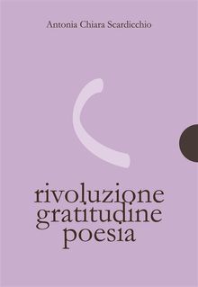 Rivoluzione, gratitudine, poesia.  Antonia Chiara Scardicchio