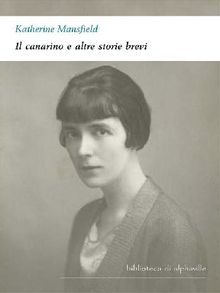 Il canarino e altre storie brevi.  Katherine Mansfield