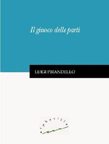 Il giuoco delle parti.  Luigi Pirandello