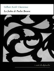 La fiaba di Padre Brown.  Gilbert Keith Chesterton