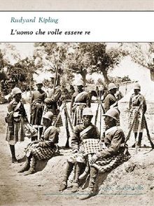 L'uomo che volle essere re.  Rudyard Kipling